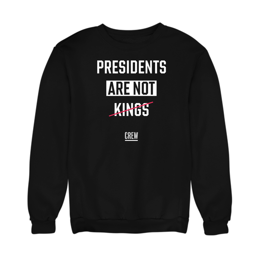 Presidents Are Not Kings Sweatshirt
