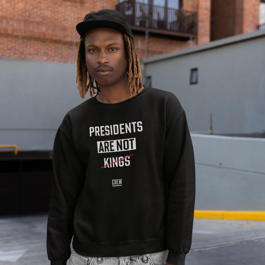 Presidents Are Not Kings Sweatshirt