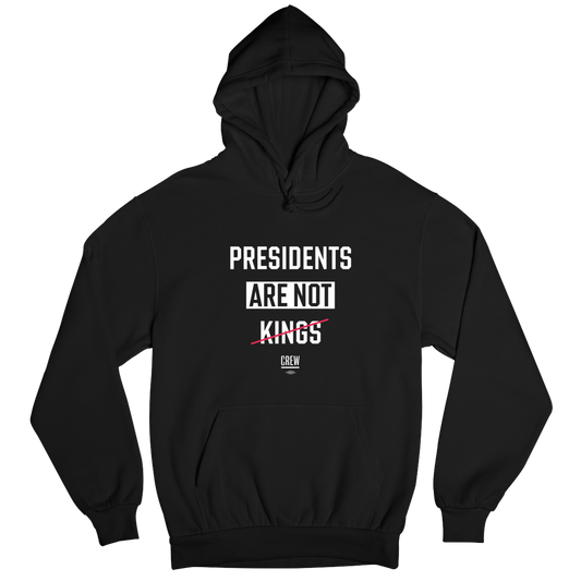 Presidents Are Not Kings Hooded Sweatshirt