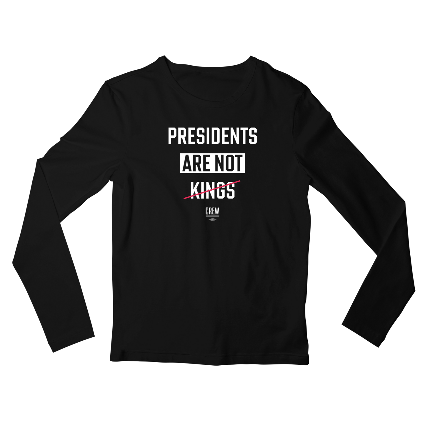 Presidents Are Not Kings Long Sleeve T-Shirt